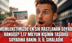 Memleketimizde en sık rastlanan soyadı hangisi? 1,17 milyon kişinin taşıdığı soyadına bakın; İl il sıraladık