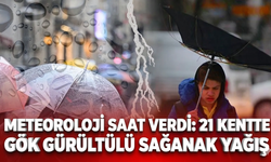 Meteoroloji saat verdi: 21 kentte gök gürültülü sağanak yağış