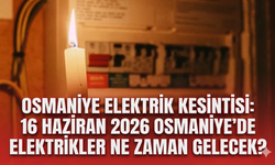 Osmaniye elektrik kesintisi: 16 Haziran 2026 Osmaniye'de elektrikler ne zaman gelecek?