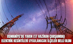 Osmaniye'de yarın (17 Haziran Çarşamba) elektrik kesintileri uygulanacak ilçeler belli oldu