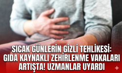 Sıcak günlerin gizli tehlikesi: Gıda kaynaklı zehirlenme vakaları artışta! Uzmanlar uyardı