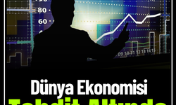 Dünya Ekonomisi Tehdit Altında
