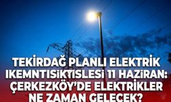 Tekirdağ planlı elektrik kesintisi listesi 11 Haziran: Çerkezköy'de elektrikler ne zaman gelecek?