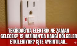 Tekirdağ'da elektrik ne zaman gelecek? 19 Haziran'da hangi bölgeler etkileniyor? İşte ayrıntılar..