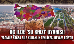 Üç ilde ‘su krizi’ uyarısı! Yağmur yağsa bile kuraklık tehlikesi devam ediyor