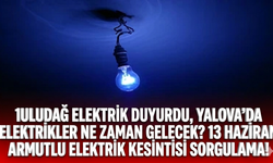 Uludağ Elektrik duyurdu, Yalova'da elektrikler ne zaman gelecek? 13 Haziran Armutlu Elektrik kesintisi sorgulama!