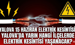 Yalova 15 Haziran elektrik kesintisi! Yalova'da yarın hangi ilçelerde elektrik kesintisi yaşanacak?