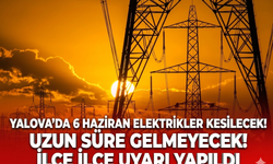 Yalova'da 6 Haziran elektrikler kesilecek! Uzun süre gelmeyecek! İlçe ilçe uyarı yapıldı