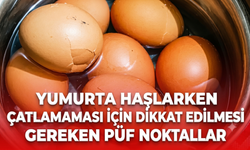 Yumurta haşlarken çatlamaması için dikkat edilmesi gereken püf noktalar