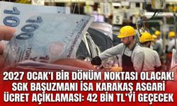 2027 Ocak’ı bir dönüm noktası olacak! SGK Başuzmanı İsa Karakaş asgari ücret açıklaması: 42 bin TL’yi geçecek