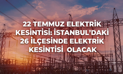 22 Temmuz Elektrik Kesintisi: İstanbul’daki 26 İlçesinde Elektrik Kesintisi Olacak