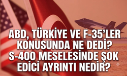 ABD, Türkiye ve F-35'ler konusunda ne dedi?  S-400 meselesinde şok edici ayrıntı nedir?