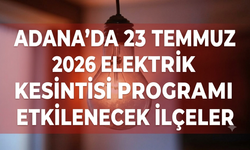 Adana'da 23 Temmuz 2026 Elektrik Kesintisi Programı ve Etkilenecek İlçeler