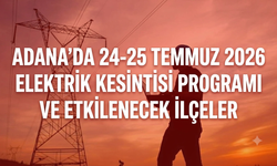 Adana'da 24-25 Temmuz 2026 Elektrik Kesintisi Programı ve Etkilenecek İlçeler