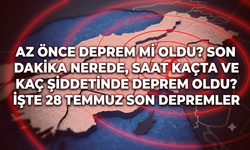 Az önce deprem mi oldu? Son dakika nerede, saat kaçta ve kaç şiddetinde deprem oldu? İşte 28 temmuz son depremler