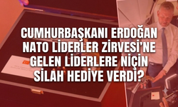 Cumhurbaşkanı Erdoğan NATO Liderler Zirvesi’ne gelen liderlere niçin revolver silah hediye verdi?