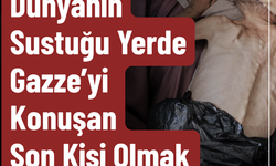 Dünyanın Sustuğu Yerde Gazze’yi Konuşan Son Kişi Olmak