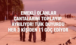 Emekli olanlar çantalarını toplayıp şehirden ayrılıyor! TÜİK duyurdu her 3 kişiden 1’i göç ediyor