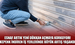 Esnaf artık yeni dükkan açmaya korkuyor! Kepenk indiren iş yerlerinde büyük artış yaşandı