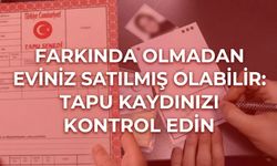 Farkında olmadan eviniz satılmış olabilir: Tapu kaydınızı kontrol edin