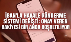 IBAN’la havale gönderme sistemi değişti: Onay veren kişinin bakiyesi bir anda boşaltılıyor