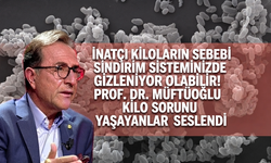 İnatçı kiloların sebebi sindirim sisteminizde gizleniyor olabilir! Prof. Dr. Müftoğlu kilo sorunu yaşayanlara seslendi