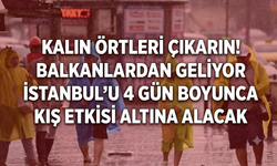 Kalın örtüleri çıkarın! Balkanlardan geliyor İstanbul’u 4 gün boyunca kış etkisi altına alacak