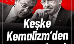 Keşke Kemalizm’den arınsaydınız!