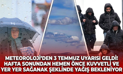 Meteoroloji’den 3 Temmuz uyarısı geldi! Hafta sonundan hemen önce kuvvetli ve yer yer sağanak şeklinde yağış bekleniyor