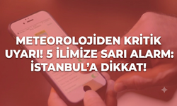 Meteorolojiden kritik uyarı! 5 ilimize sarı alarm: İstanbul’a dikkat!