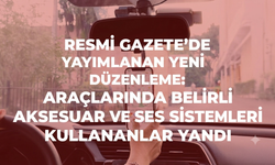 Resmi Gazete’de yayımlanan yeni düzenleme: Araçlarında belirli aksesuar ve ses sistemleri kullananlar yandı