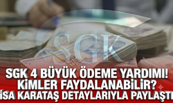 SGK'dan 4 büyük ödeme yardımı! Kimler faydalanabilir? İsa Karataş detaylarıyla paylaştı