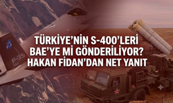 Türkiye’nin S-400’leri BAE’ye mi gönderiliyor? Hakan Fidan’dan net yanıt