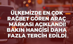 Ülkemizde en çok rağbet gören araç markası açıklandı! Bakın hangisi daha fazla tercih edildi