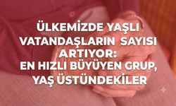 Ülkemizde yaşlı vatandaşların sayısı artıyor: En hızlı büyüyen grup, yüz yaş üstündekiler