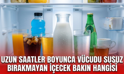 Uzun saatler boyunca vücudu susuz bırakmayan içecek bakın hangisi