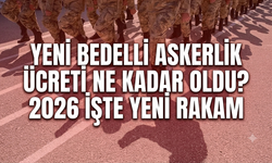 Yeni bedelli askerlik ücreti ne kadar oldu? 2026 İşte yeni rakam