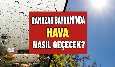 RAMAZAN BAYRAMI'NDA HAVA NASIL GEÇECEK? 2026 Meteoroloji uyarısı geldi: Bayram haftası tahminleri ortaya çıktı!