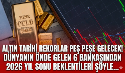 Altın tarihi rekorlar peş peşe gelecek! Dünyanın önde gelen 6 bankasından 2026 yıl sonu beklentileri şöyle…