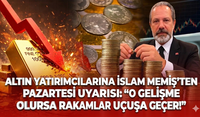 Altın yatırımcılarına İslam Memiş’ten pazartesi uyarısı: “O gelişme olursa rakamlar uçuşa geçer!”