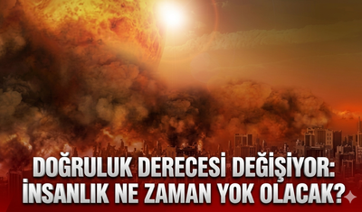 Doğruluk derecesi değişiyor: Dünyanın sonu ne zaman?