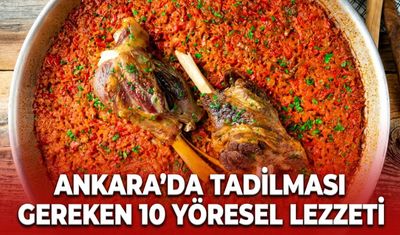 Ankara’da tadılması gereken 10 yöresel lezzet