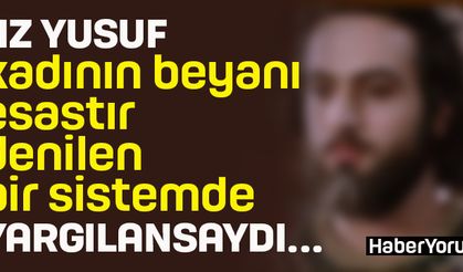 Hz Yusuf kadının beyanının esas alındığı bir sistemde yargılansaydı…