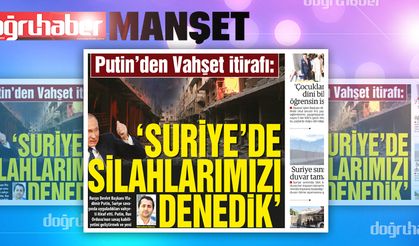 Putin`den Vahşet İtirafı: Suriye`de Silahlarımızı Denedik`