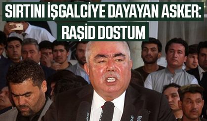 SIRTINI İŞGALCİYE DAYAYAN ASKER: RAŞİD DOSTUM