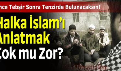 Halka İslam"ı Anlatmak Çok mu Zor?