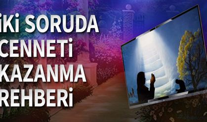 İki Soruda Cenneti Kazanma Rehberi