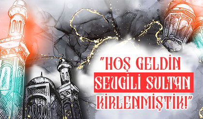 Hoş geldin Sevgili Sultan, kirlenmiştik!