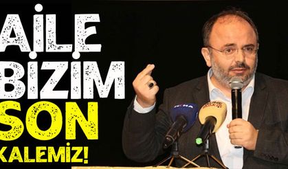 Araştırmacı-Yazar Yaman: Aile bizim son kalemizdir