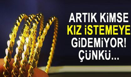 Artık kimse kız istemeye gidemiyor! Çünkü...